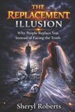 The Independently Published The Replacement Illusion: Why People Replace You Instead of Facing the Truth Paperback