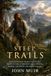 Steep Trails: Journey Through Untamed Canyons and Alpine Heights: Witnessing Wilderness Magic - Illustrated with Biography and Commentary
