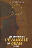 LES SECRETS DE L'ÉVANGILE DE JEAN: TOME 12