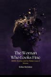 The Woman Who Looks Fine: ADHD, Emotion, and The Hidden Lives of Women