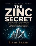 THE Independently Published The Zinc Secret: How the Most Overlooked Mineral in Your Body Quietly Controls Your Immunity, Energy, Hormones, and Brain—and How to Restore It