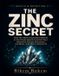 THE Independently Published The Zinc Secret: How the Most Overlooked Mineral in Your Body Quietly Controls Your Immunity, Energy, Hormones, and Brain—and How to Restore It