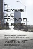 EL Libri GmbH El Hombre Que Camino El Silencio: El Protocolo de Blindaje Transgeneracional, Finanzas del Espï¿½ritu y Gobernanza del Imperio Interno