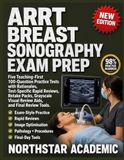 ARRT BREAST SONOGRAPHY EXAM PREP: 5 Teaching-First -Question Practice Tests with Rationales, Test-Specific Rapid Reviews, Retake Packs, Grayscale Visual Review Aids, Pitfalls, And Final Review Tools