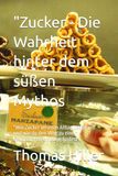 Zucker: Die Wahrheit hinter dem süßen Mythos