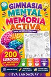 Gimnasia Mental y Memoria Activa para Personas Mayores: 200 ejercicios de dificultad progresiva para fortalecer la memoria, la atención, la ... lógica, diferencias, búsqueda visual e ilustr