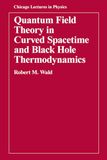 Quantum University Of Chicago Press Quantum Field Theory in Curved Spacetime and Black Hole Thermodynamics Paperback