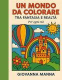 UN MONDO DA COLORARE TRA FANTASIA E REALTA': Per ogni età