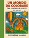UN MONDO DA COLORARE TRA FANTASIA E REALTA': Per ogni età