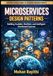 MICROSERVICES DESIGN PATTERNS: Building Scalable, Resilient, and Intelligent Distributed Systems