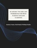 Academic Vocabulary Workbook for High School English Learners (Grades 9–12)