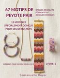67 Motifs de Peyote Pair – Livre 2 : Modèles de Bijoux en Perles Miyuki Delica 11/0. Bagues, Bracelets, Pendentifs, Créoles:: Guide Pas à Pas pour Débutants et Passionnés, Codes QR pour chaque motif