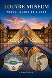 LOUVRE MUSEUM TRAVEL GUIDE 2026 2027