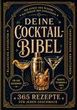 Deine Cocktail-Bibel: Das Standardwerk mit 365 Rezepten: Cocktails selber mixen – Klassiker, moderne Drinks und alkoholfreie Alternativen für deine Hausbar, Schritt für Schritt erklärt
