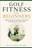 Golf Libri GmbH For the Love of the Game- Golf Fitness for Beginners