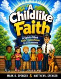 A Childlike Faith: A Spirit-Filled Kids' Catechism in 27 Lessons