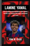 LAMINE-YAMAL-BUCH: Eine inspirierende Geschichte über Talent, Familie und Träume für junge Leserinnen und Leser