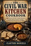 The Civil War Kitchen Cookbook