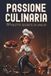 PASSIONE CULINARIA: 50 ricette segrete di una ex