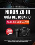 Nikon NIKON Z6 III GUÍA DEL USUARIO PARA PRINCIPIANTES