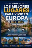 LOS MEJORES LUGARES VIVIR EN EUROPA: Costo de vida · Seguridad · Ocio La guía definitiva para quienes desean emigrar o mudarse dentro de Europa. 2025 — 2026