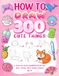 How To Draw 300 Cute Things