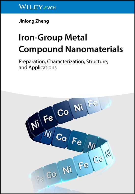 Iron-Group Wiley-VCH GmbH Iron-Group Metal Compound Nanomaterials: Preparation, Characterization, Structure, and Applications