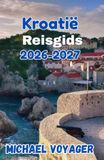 Kroatië Reisgids 2026-2027: Deskundige reisroutes, budgetvriendelijke tips en geheime tips om de ultieme reis door het Middellandse Zeegebied samen te stellen.