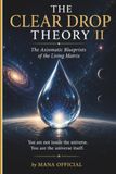 THE CLEAR DROP THEORY II: The Axiomatic Blueprints of the Living Matrix