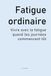 Fatigue ordinaire: Vivre avec la fatigue quand les journées commencent tôt
