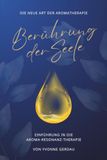 Berührung der Seele - Einführung in die Aroma-Resonanz-Therapie - Die neue Art der Aromatherapie, spiritueller Ratgeber für Frauen