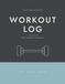 Workout Log: A 100-Session Training Journal to Record Exercises, Sets, Habits and Personal Bests