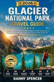 Glacier National Park Travel Guide 2026