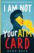 I Libri GmbH I Am Not Your ATM Card