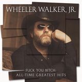 Fuck Wheeler Walker (Jr.) Fuck You Bitch