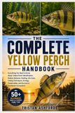 THE Independently Published The Complete Yellow Perch Handbook