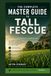 The Complete Master Guide to Tall Fescue: Schedonorus arundinaceus — From Botanical Science to Professional Management