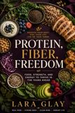 Protein, Fiber, Freedom: A Food First Midlife Guide to Strength, Satiety, and Steadier Energy After 40