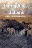 Il cinghiale italiano: Le sue origini, la braccata tradizionale e nuove proposte di gestione