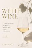 White Wine: A Complete Guide to Varieties, Terroir, and Modern Winemaking