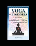 Yoga For Beginers: A Complete Guide to Asanas, Breathwork, Chakras & Daily Practice
