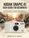 KODAK SNAPIC A1 USER GUIDE FOR BEGINNERS
