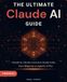 The Claude The Ultimate Claude AI Guide: 3 Books in 1 | Master Claude, Claude Cowork & Claude Code, from Beginner to Agentic AI Pro