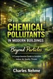 CHEMICAL POLLUTANTS IN MODERN BUILDINGS: A Comprehensive Guide to Invisible Indoor Air Quality Threats