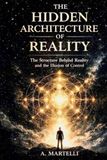 The Hidden Architecture of Reality: The Structure Behind Reality and the Illusion of Control