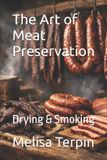 The Independently Published The Art of Meat Preservation: Drying & Smoking Paperback