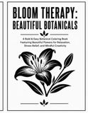 Bloom Therapy: Beautiful Botanicals: A Bold & Easy Botanical Coloring Book Featuring Beautiful Flowers for Relaxation, Stress Relief, and Mindful Creativity