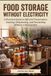 FOOD STORAGE: A Practical Guide to Off-Grid Preservation, Canning, Dehydrating, and Fermenting Without a Refrigerator