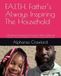F.A.I.T.H. Father’s Always Inspiring The Household: A Parenting and Inspirational Guide for Males Making the Transition Towards Manhood and Embracing Fatherhood