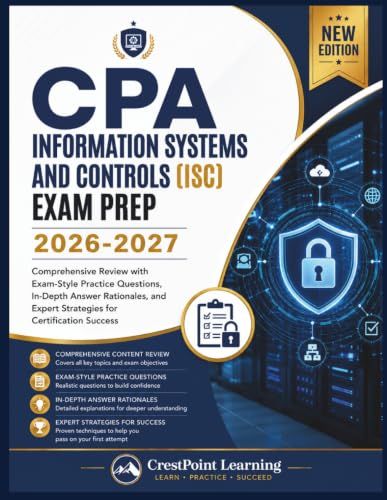 CPA INFORMATION SYSTEMS AND CONTROLS (ISC) EXAM PREP 2026-2027
